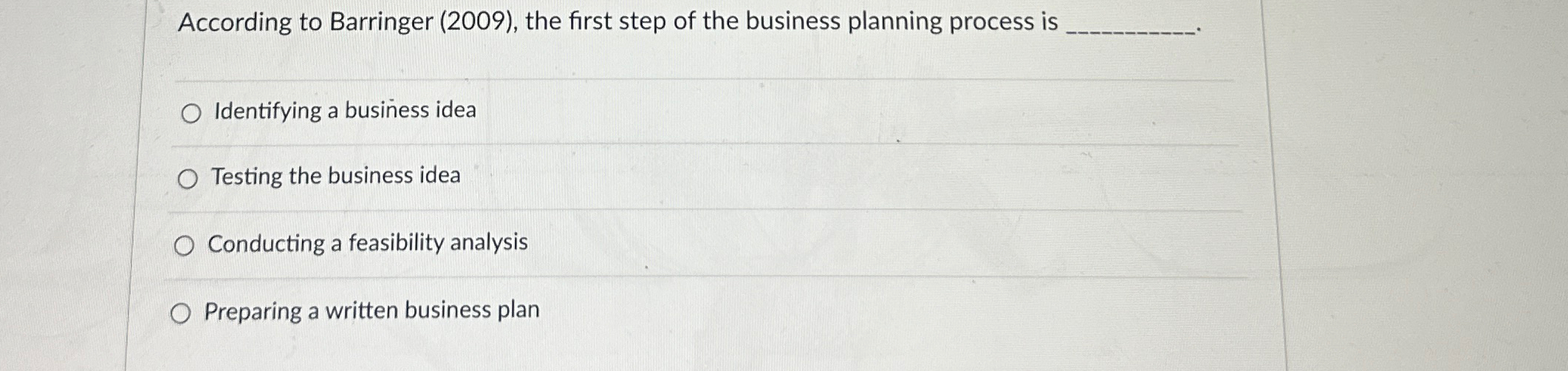  According to Barringer (2009), the first step of the business planning