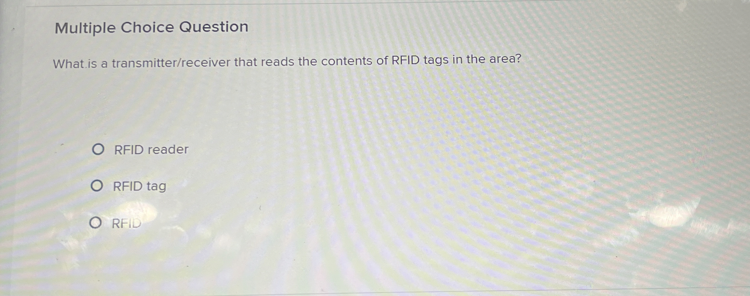  Multiple Choice Question What is a transmitter/receiver that reads the contents