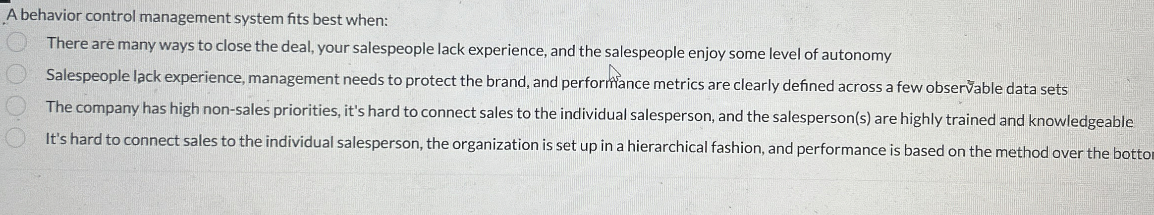  A behavior control management system fits best when: There are many