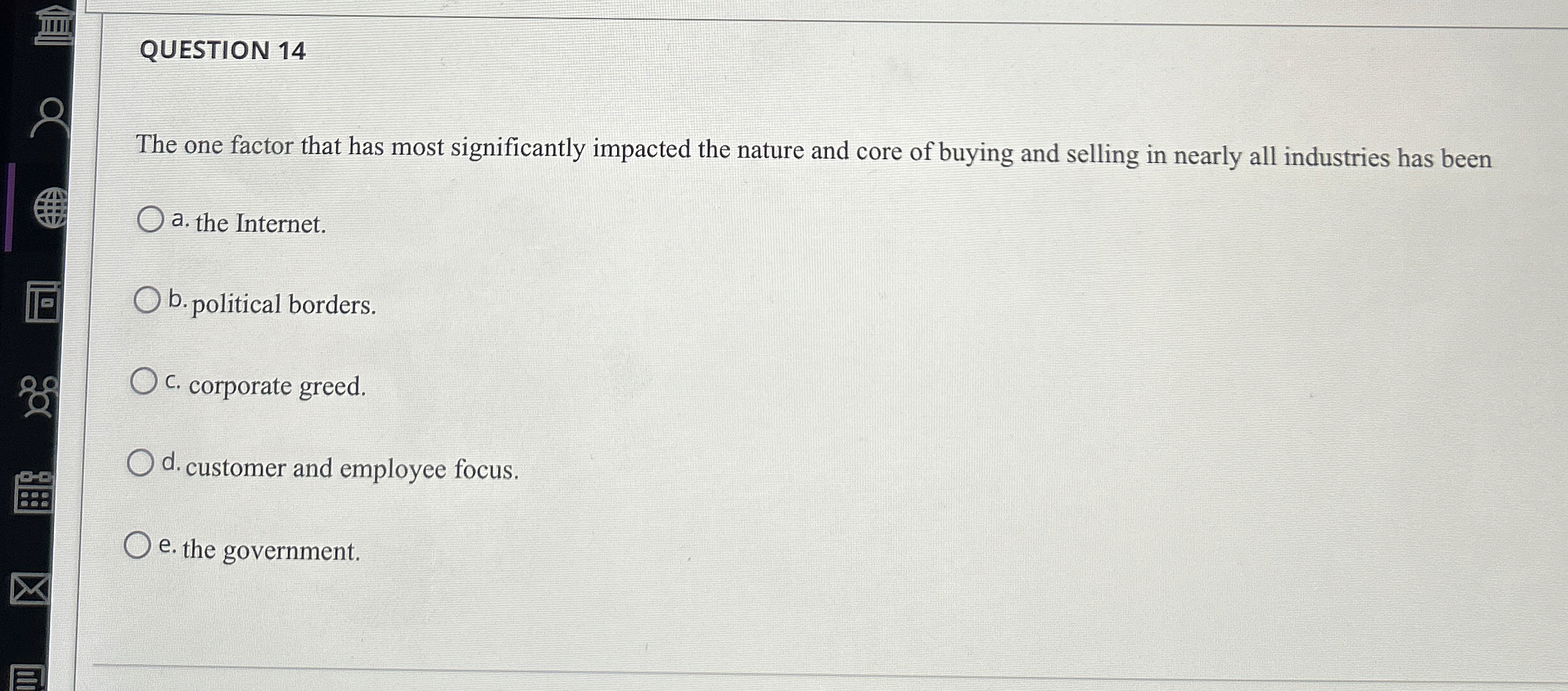  QUESTION 14 The one factor that has most significantly impacted the