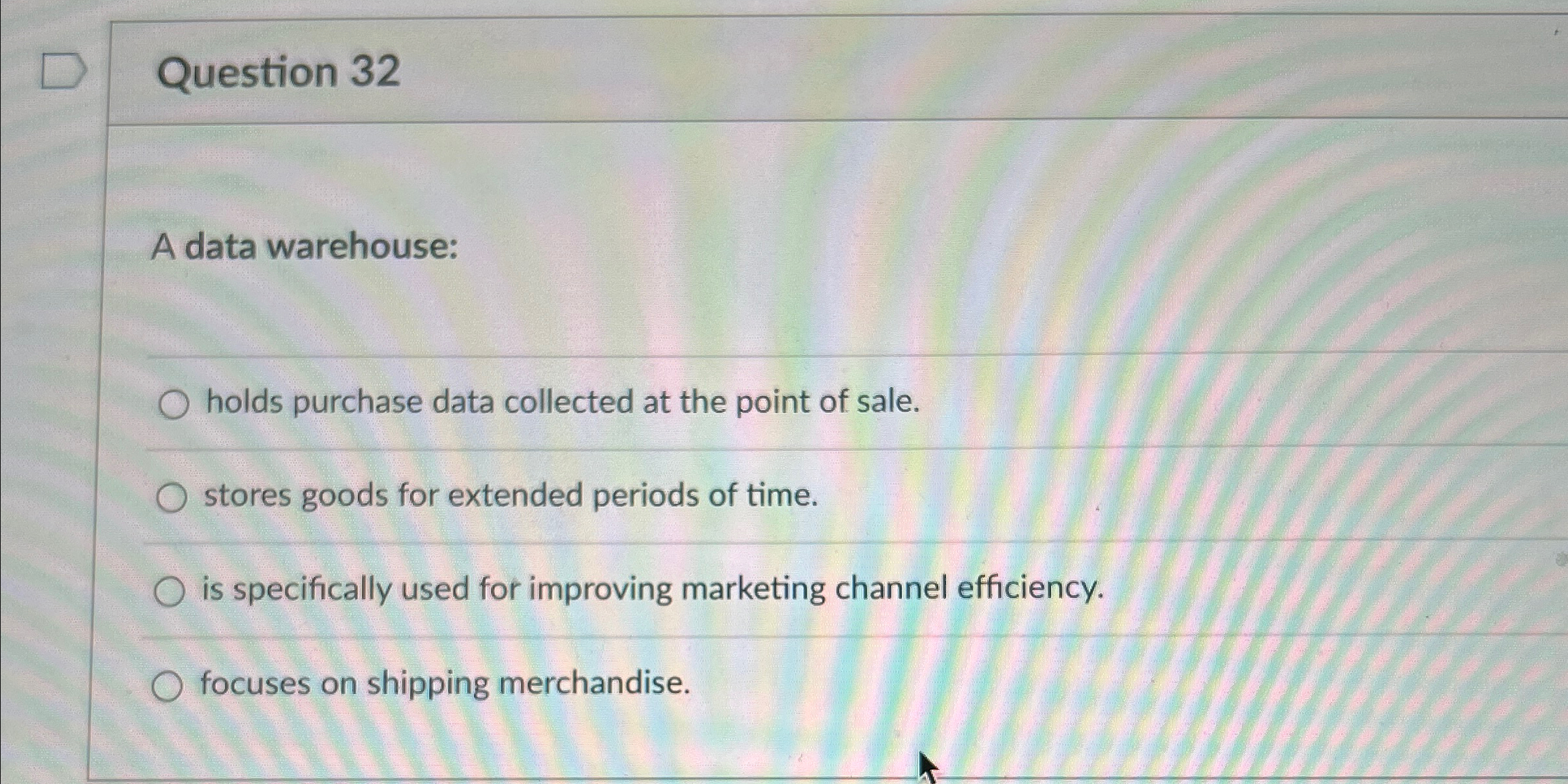  Question 32 A data warehouse: holds purchase data collected at the