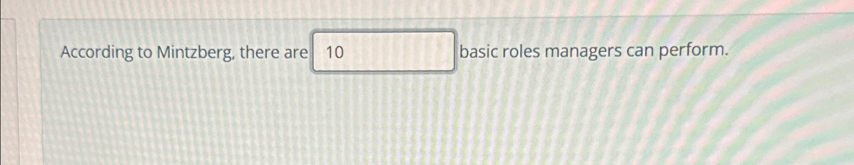  According to Mintzberg, there are basic roles managers can perform. 