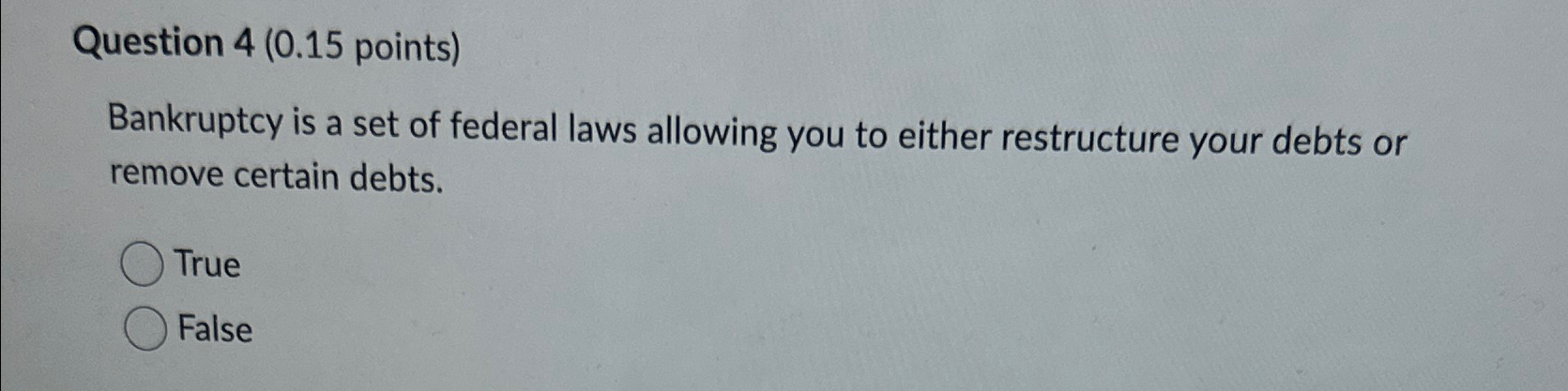  Question 4(0.15 points) Bankruptcy is a set of federal laws allowing