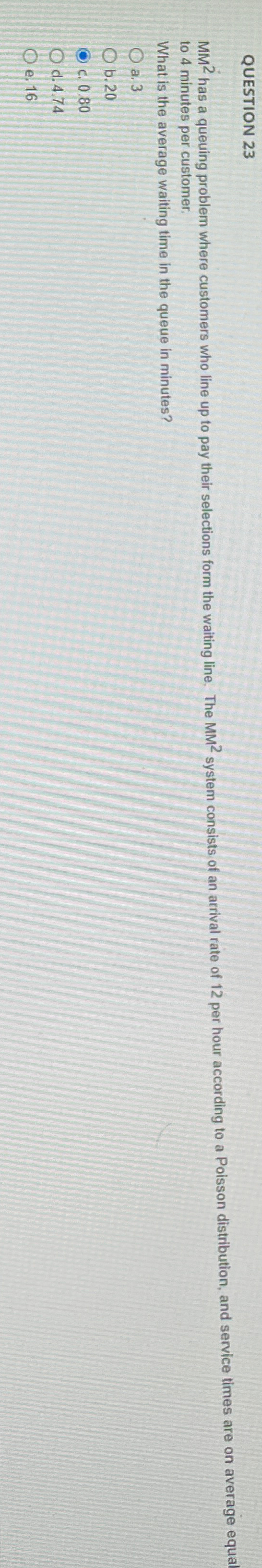  QUESTION 23 MM2 has a queuing problem where customers who line