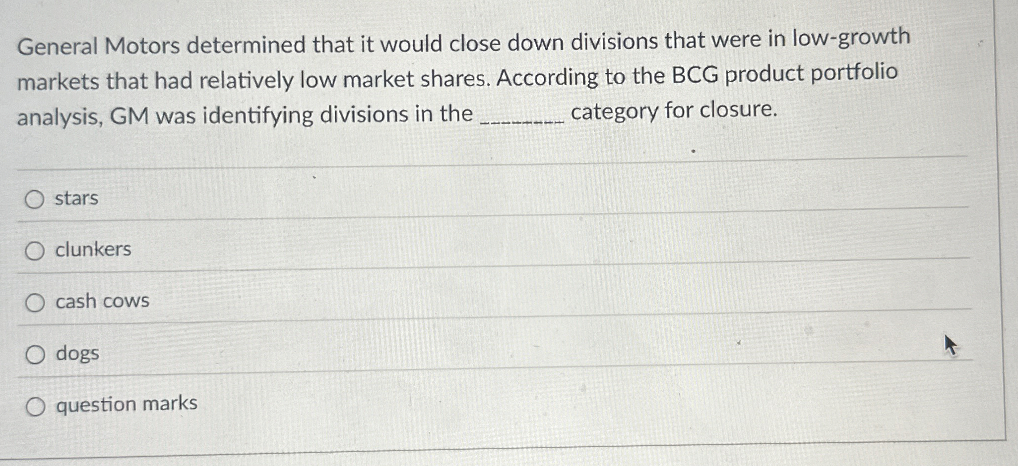  General Motors determined that it would close down divisions that were