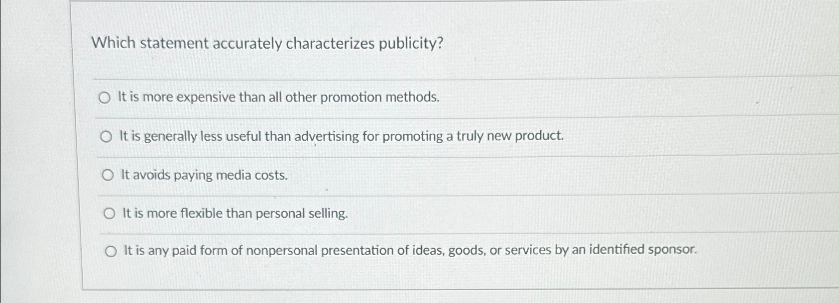  Which statement accurately characterizes publicity? It is more expensive than all