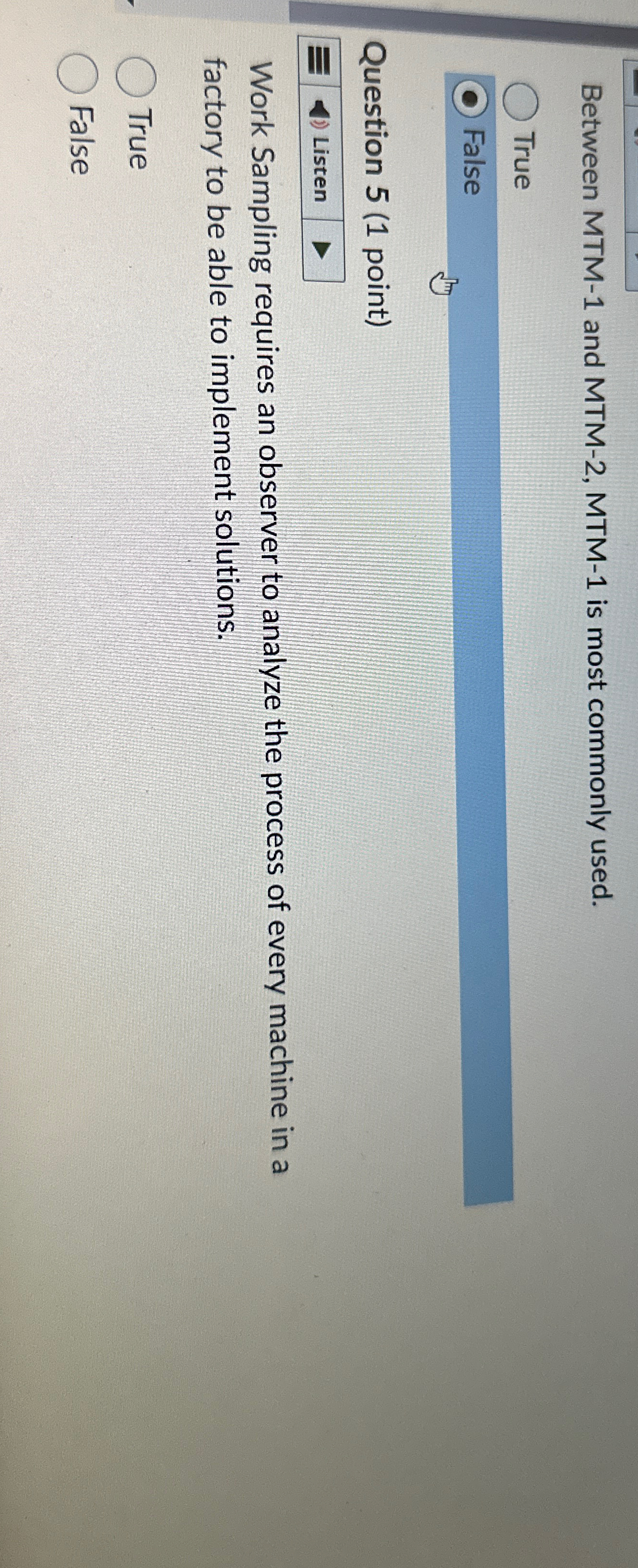  Between MTM-1 and MTM-2, MTM-1 is most commonly used. True False