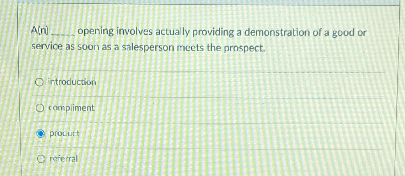  A(n) opening involves actually providing a demonstration of a good or