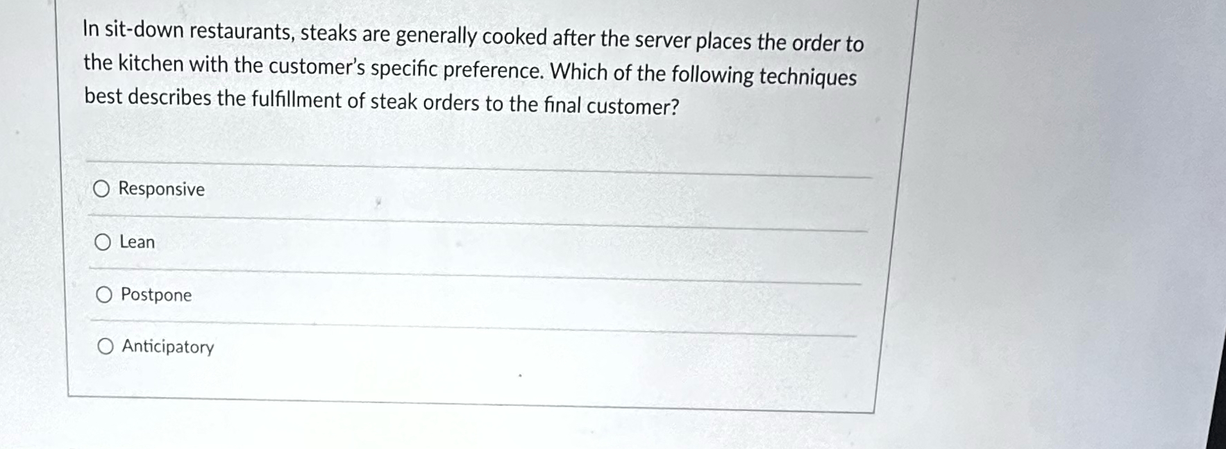  In sit-down restaurants, steaks are generally cooked after the server places