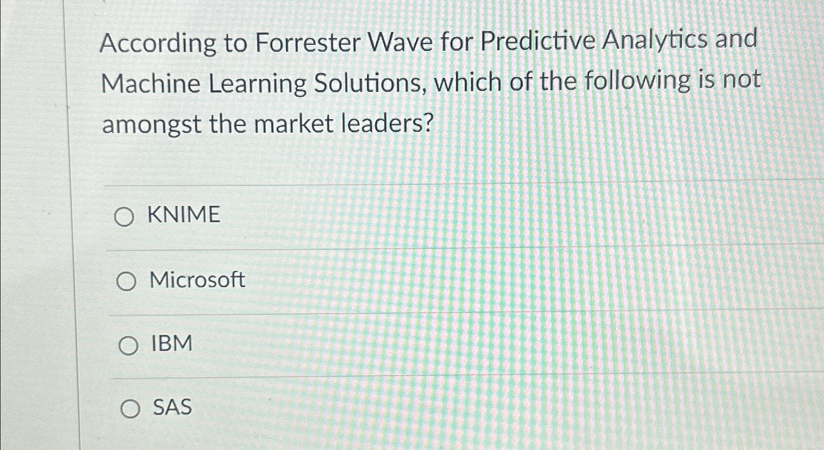  According to Forrester Wave for Predictive Analytics and Machine Learning Solutions,