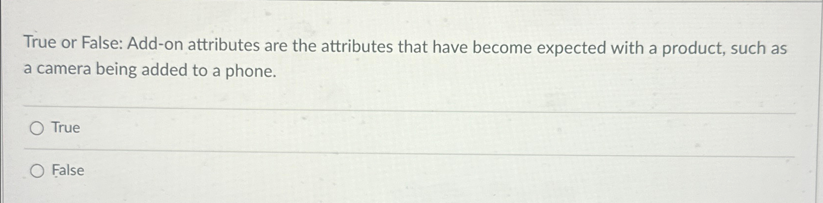 True or False: Add-on attributes are the attributes that have become