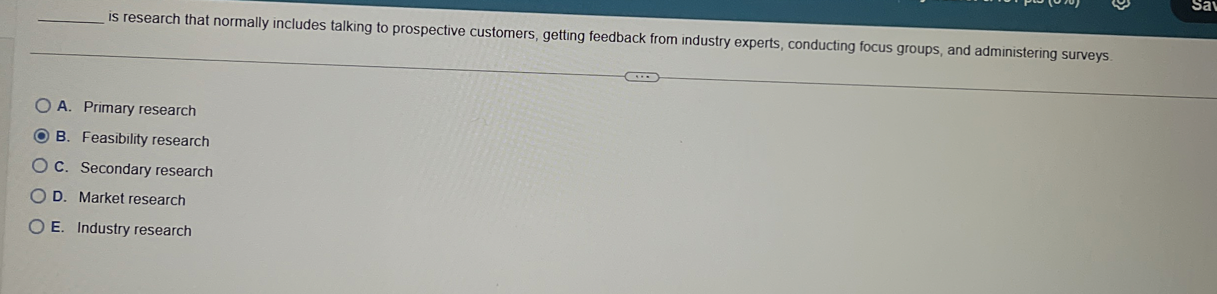  is research that normally includes talking to prospective customers, getting feedback