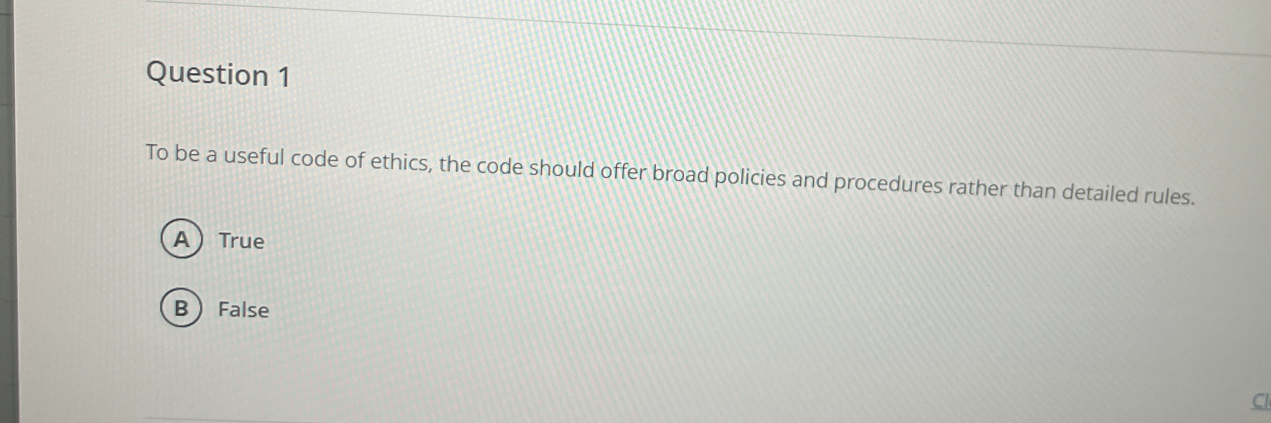  Question 1 To be a useful code of ethics, the code