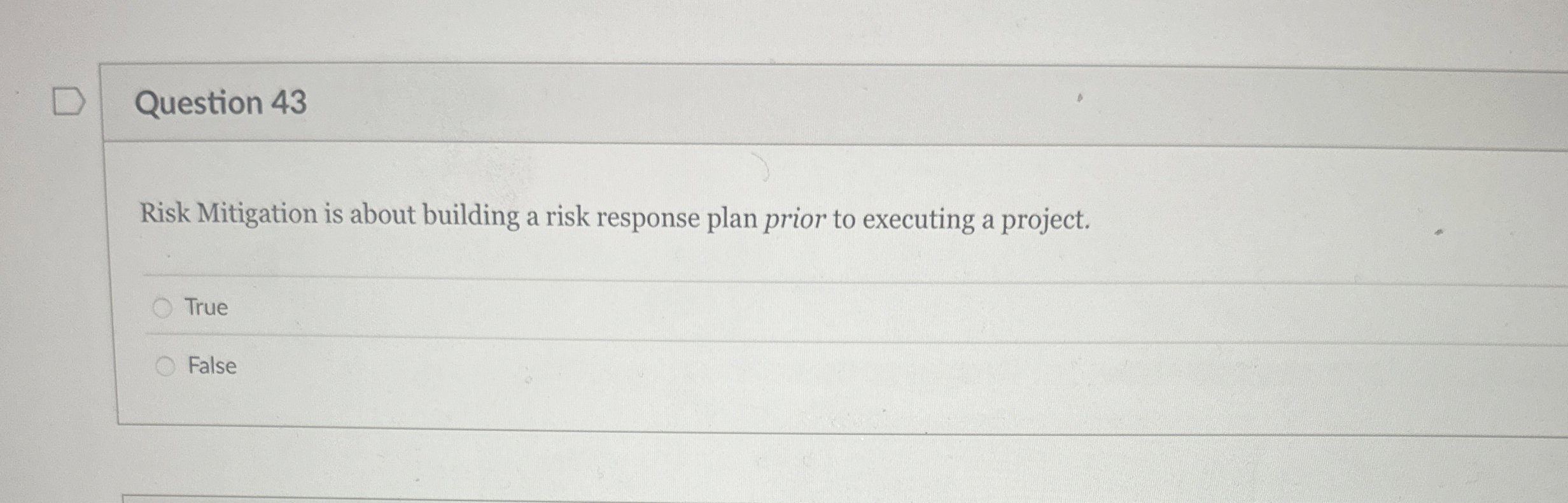  Question 43 Risk Mitigation is about building a risk response plan