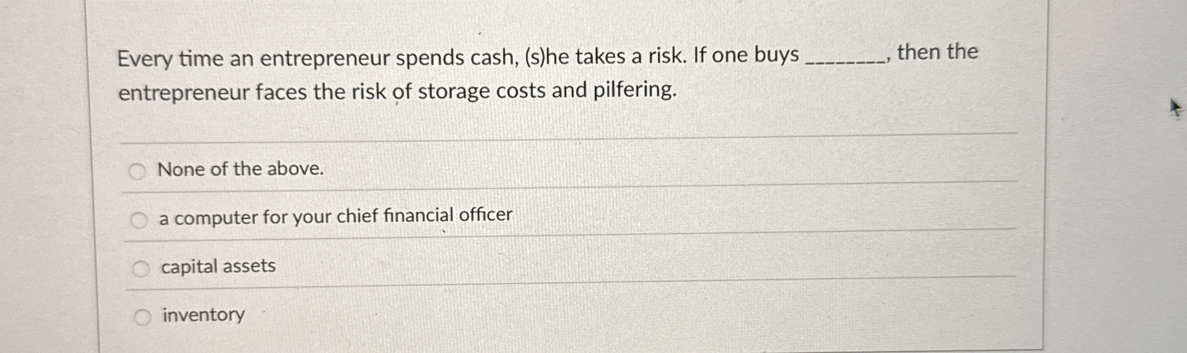  Every time an entrepreneur spends cash, (s)he takes a risk. If