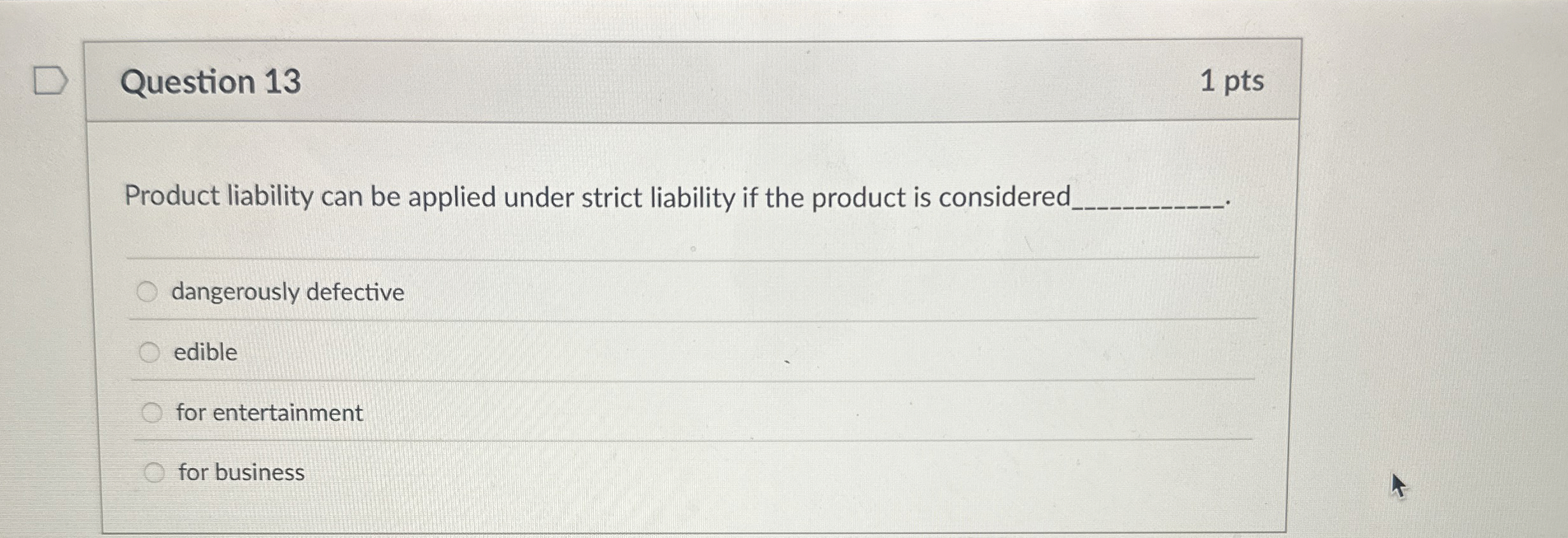  Question 13 Product liability can be applied under strict liability if