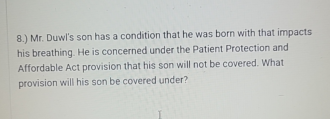  8.) Mr. Duwl's son has a condition that he was born