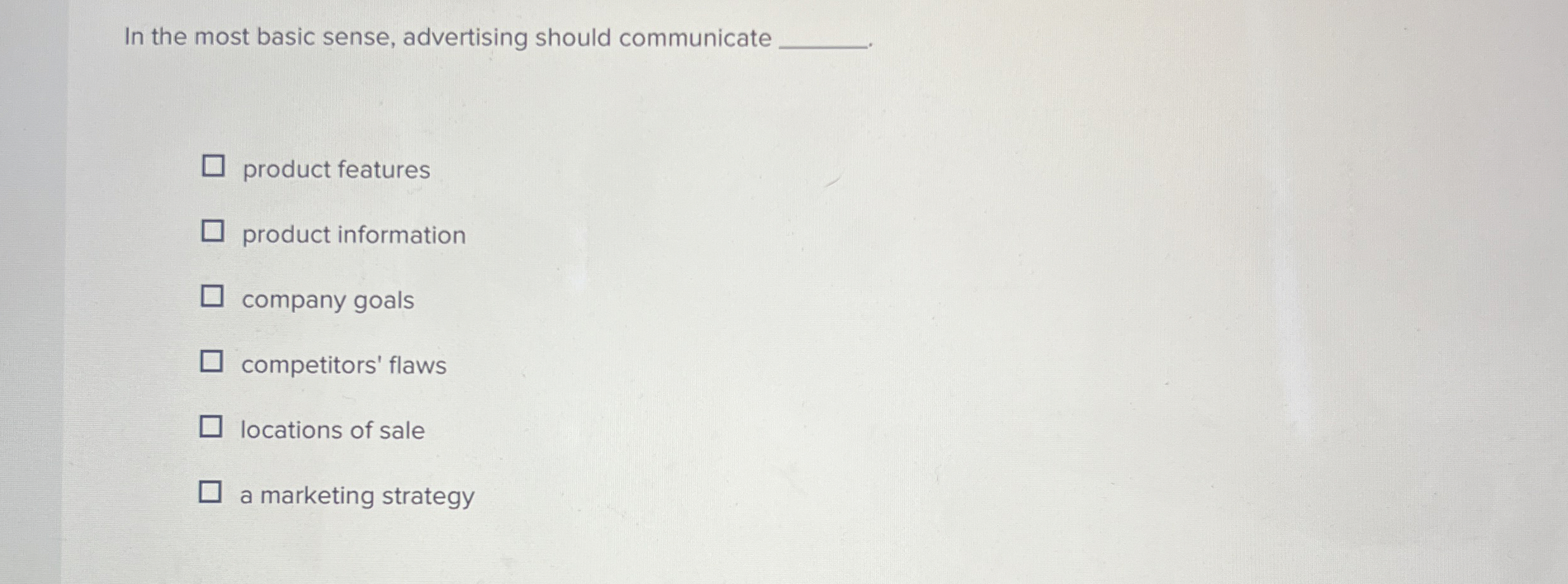  In the most basic sense, advertising should communicate q, product features