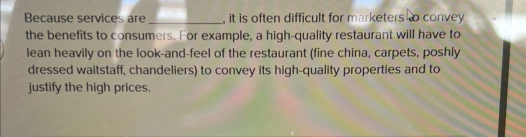  Because services are it is often difficult for marketers ho convey