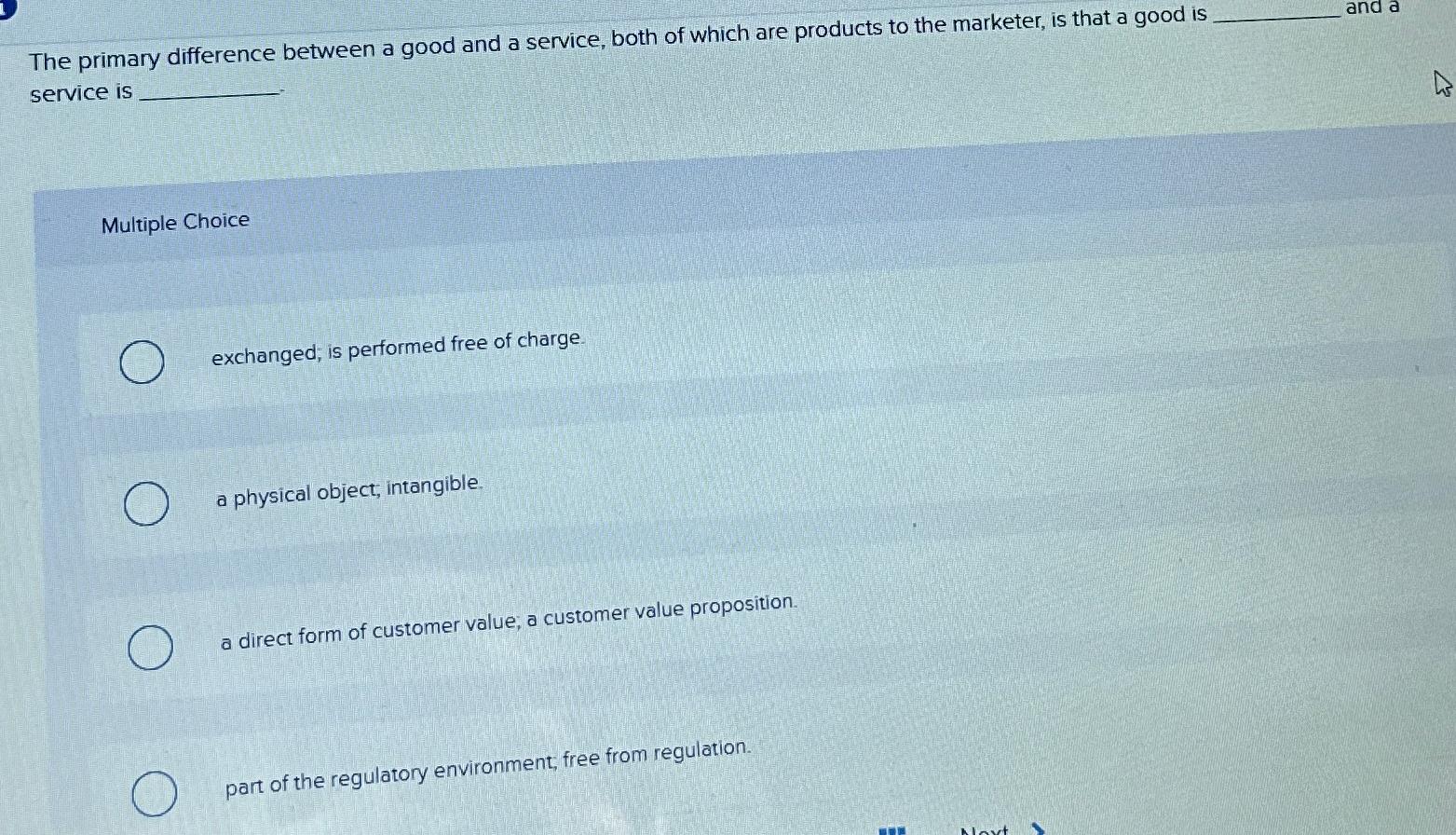  The primary difference between a good and a service, both of