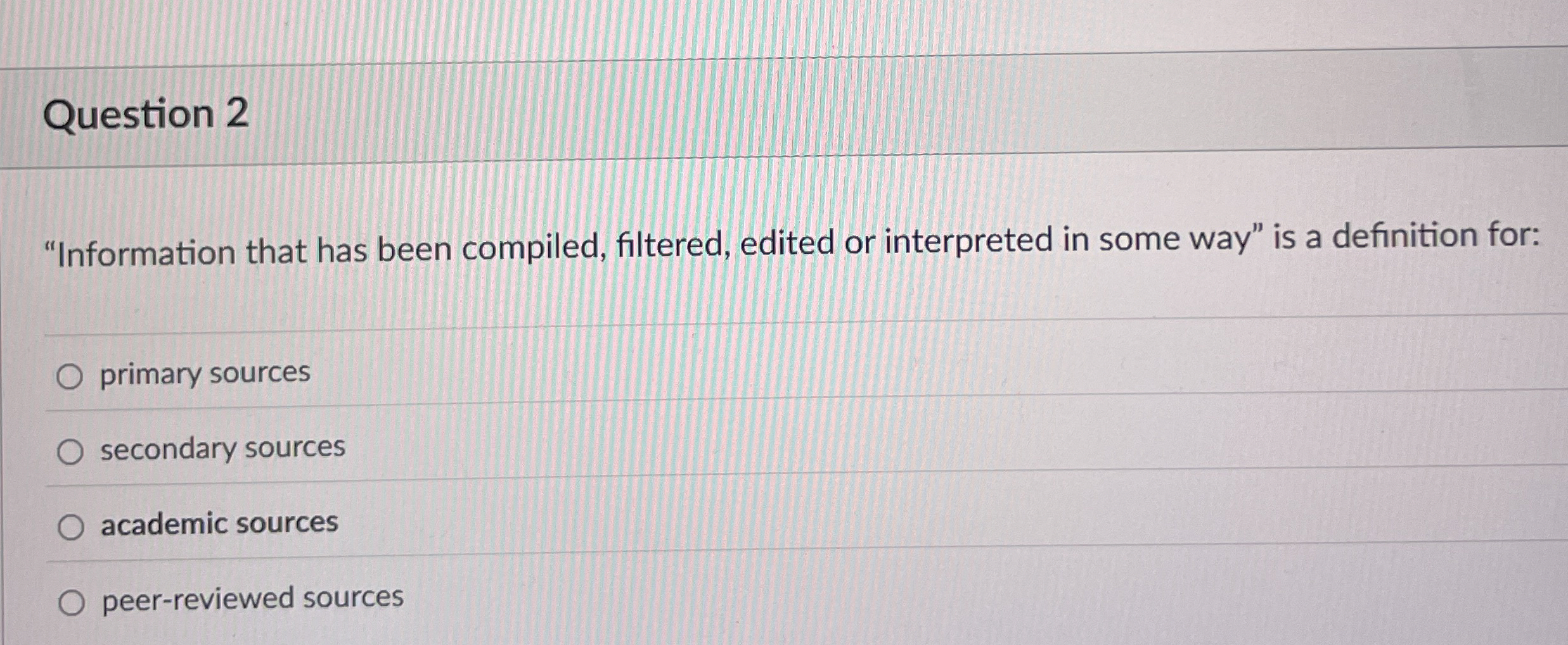  Question 2 "Information that has been compiled, filtered, edited or interpreted