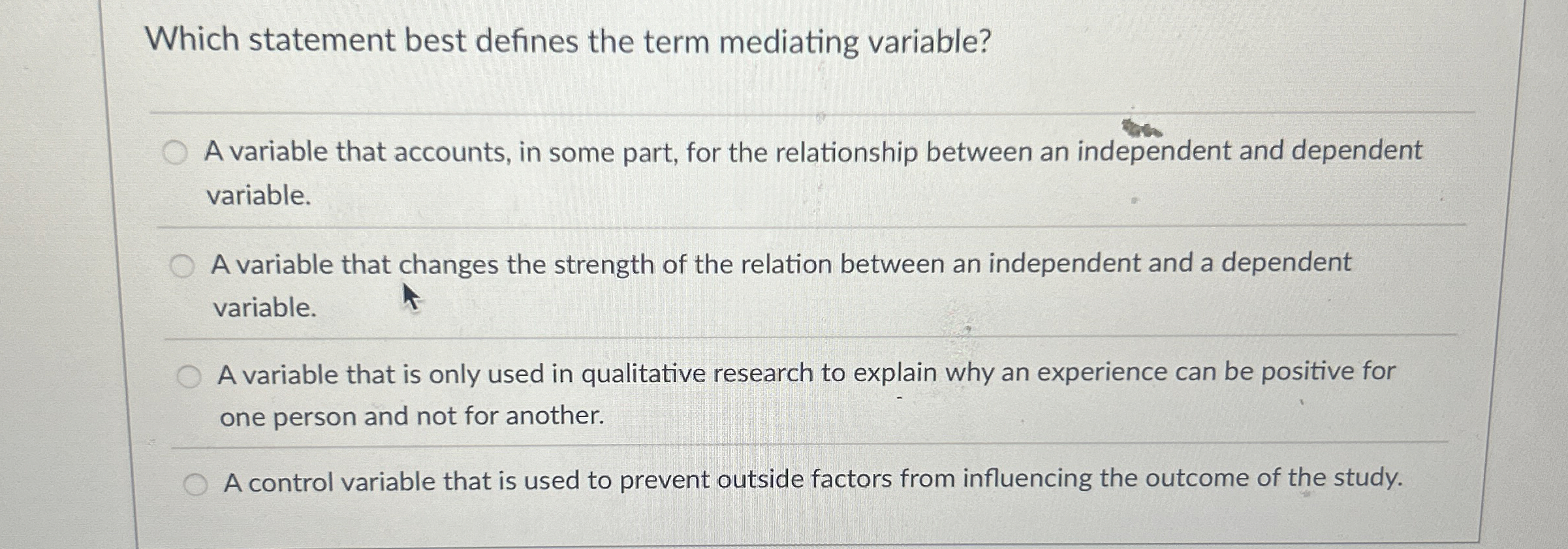  Which statement best defines the term mediating variable? A variable that