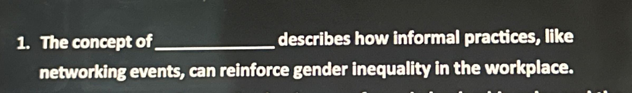  The concept of ______, describes how informal practices, like networking events,