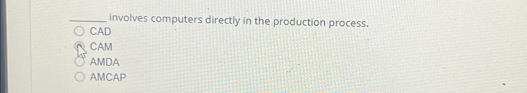  involves computers directly in the production process. CAD CAM AMDA AMCAP