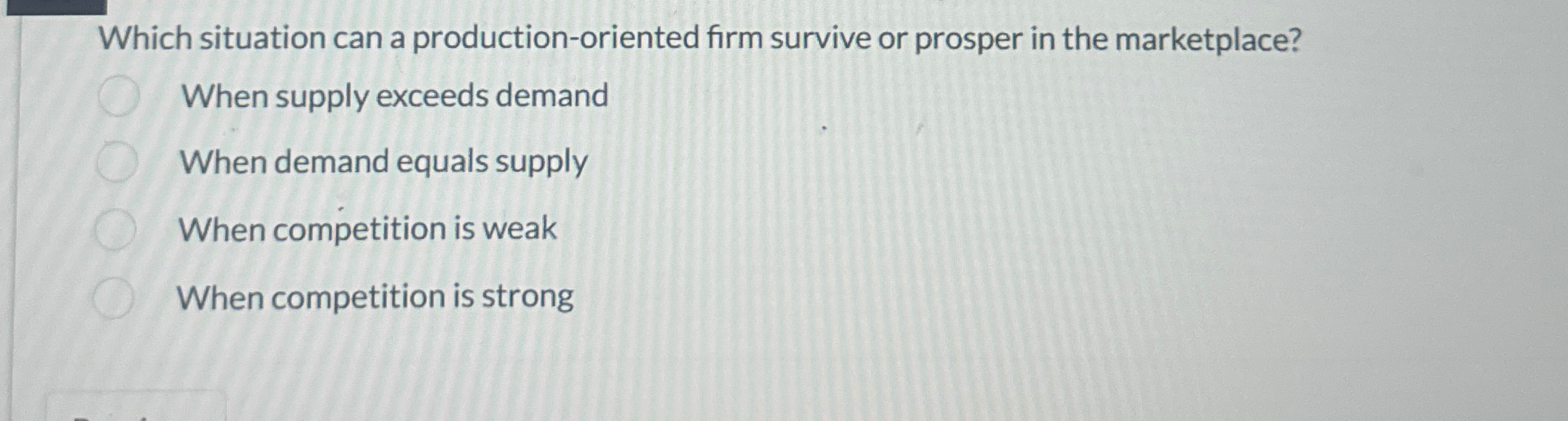  Which situation can a production-oriented firm survive or prosper in the