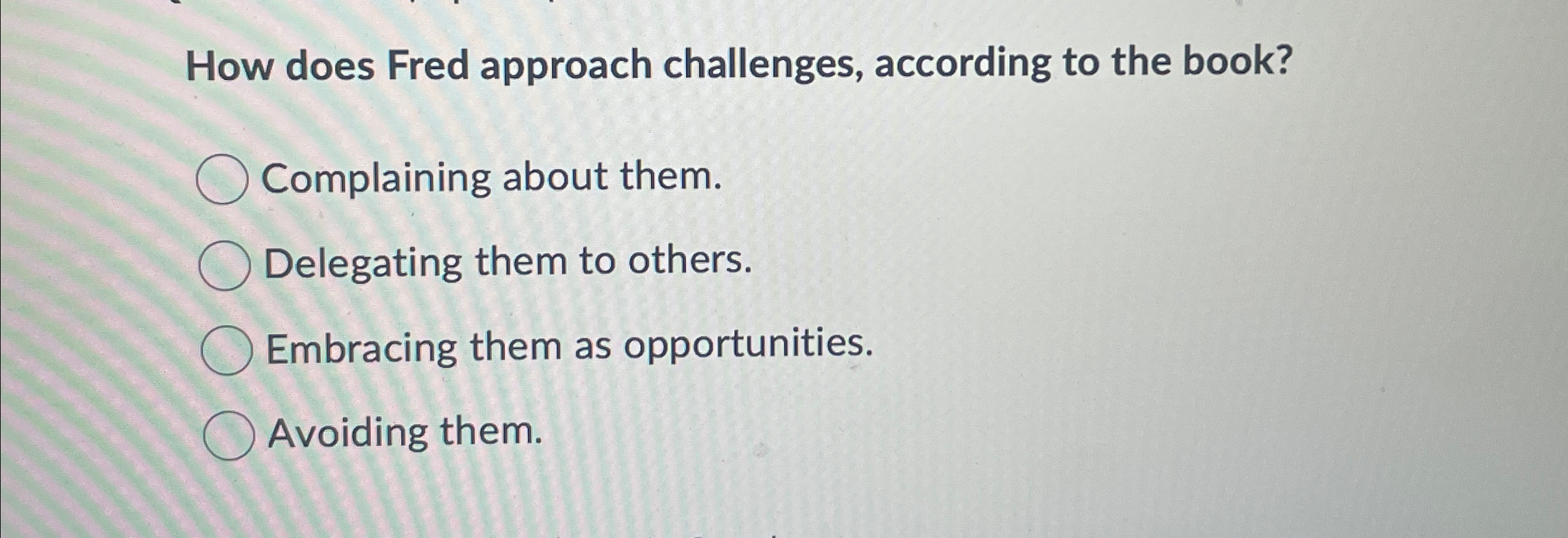 How does Fred approach challenges, according to the book? Complaining about