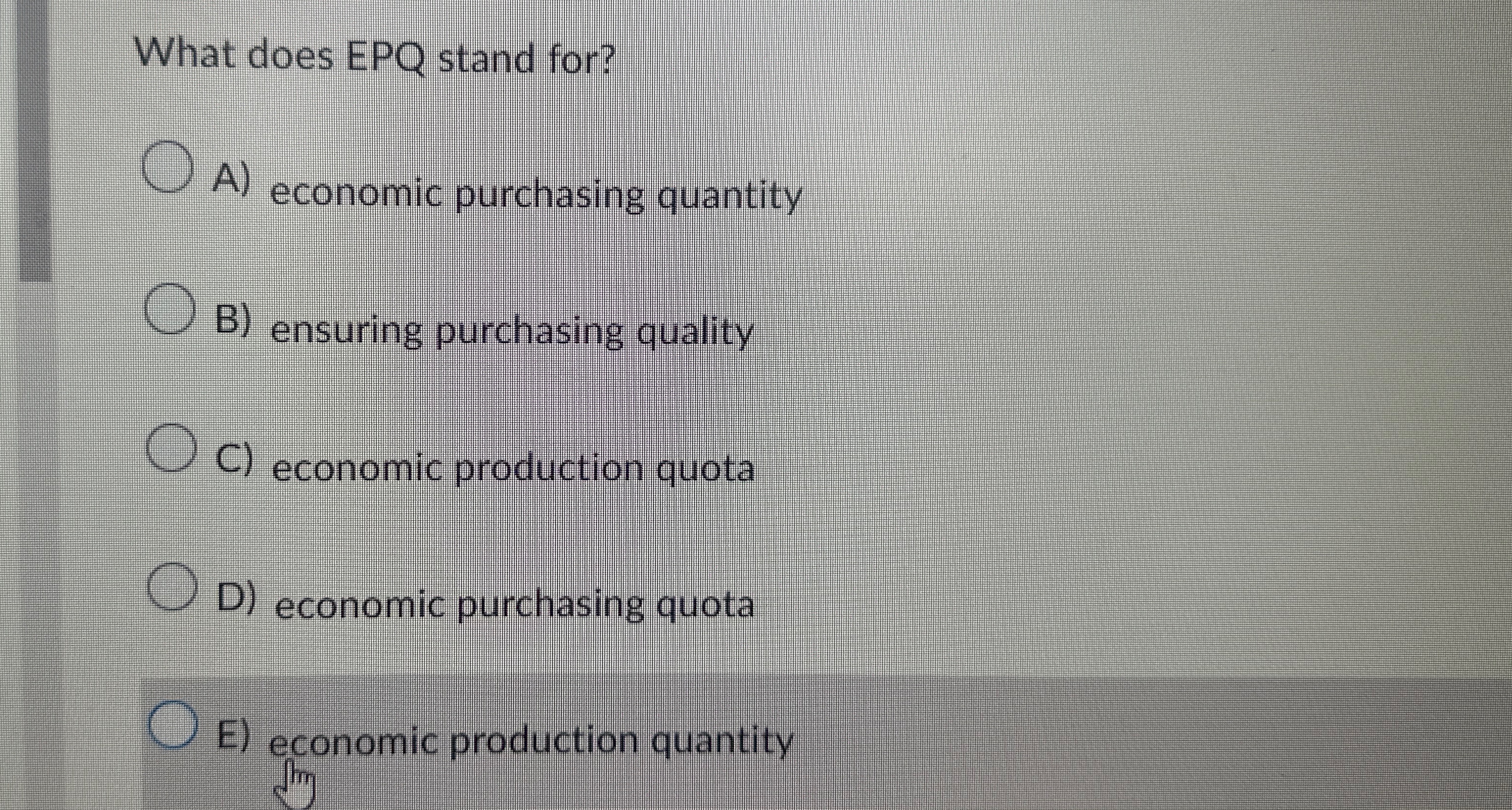  What does EPQ stand for? A) economic purchasing quantity B) ensuring
