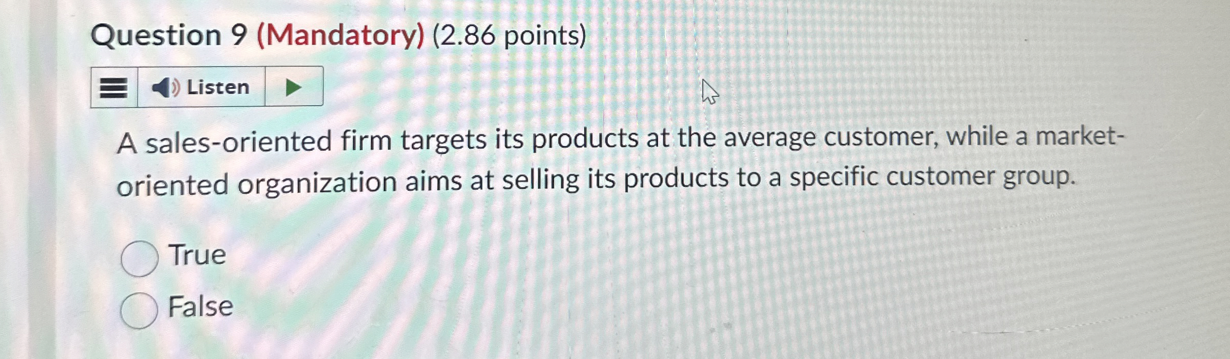  Question 9(Mandatory)(2.86 points) A sales-oriented firm targets its products at the