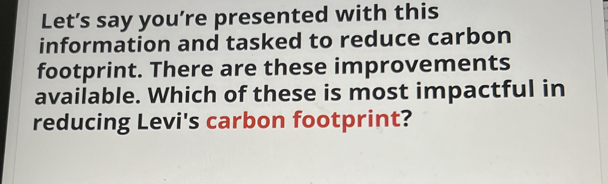  Let's say you're presented with this information and tasked to reduce