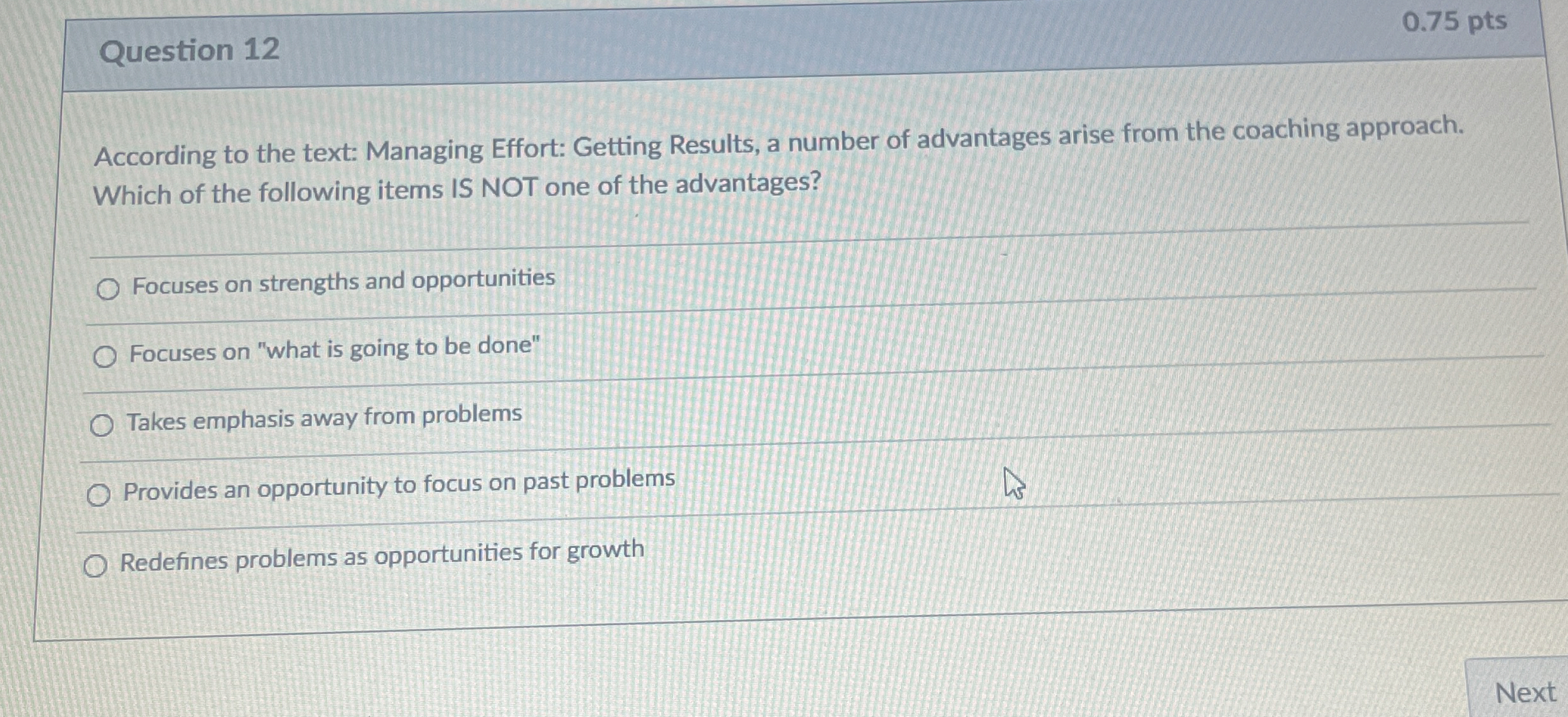  0.75 ptsQuestion 12 According to the text: Managing Effort: Getting Results,