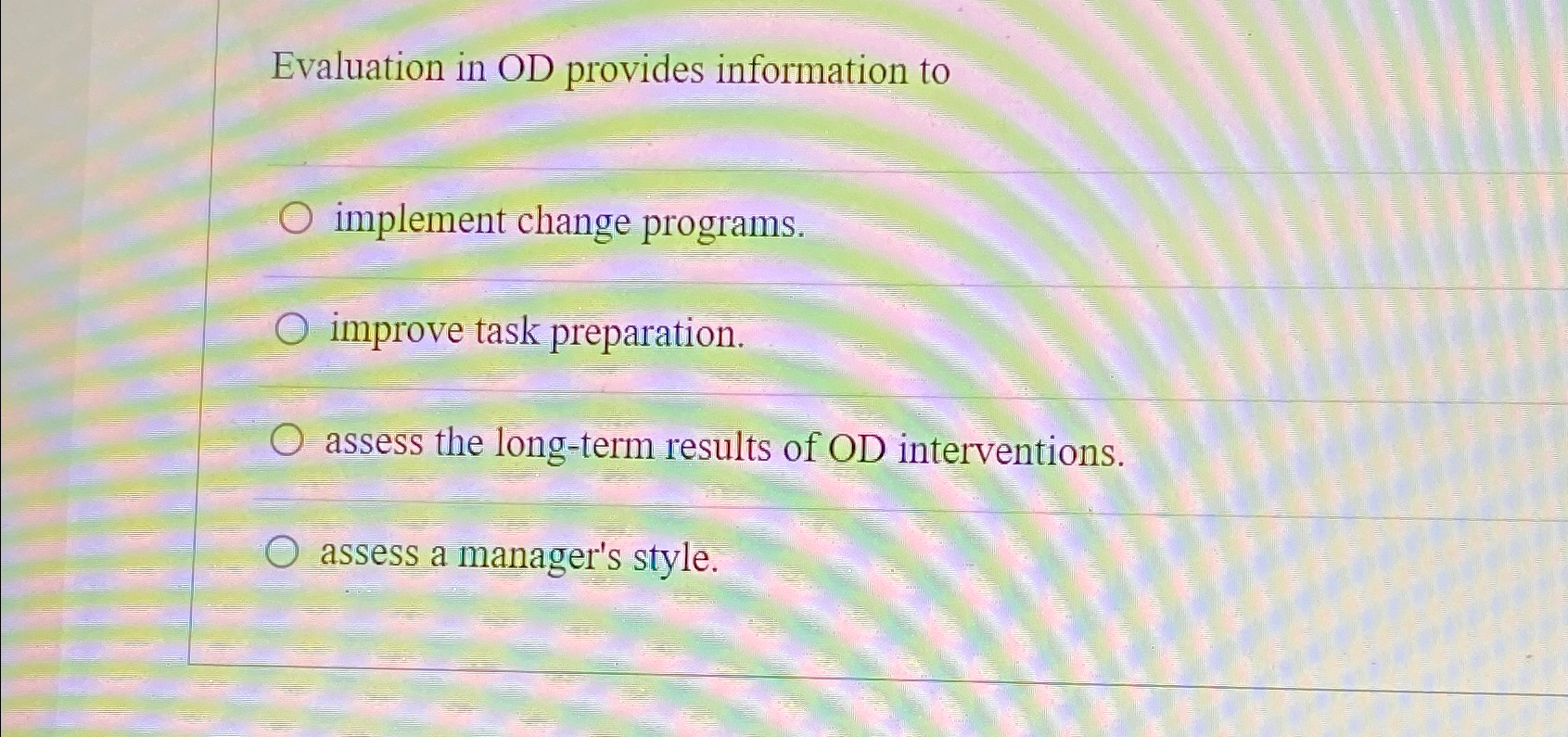  Evaluation in OD provides information to implement change programs. improve task