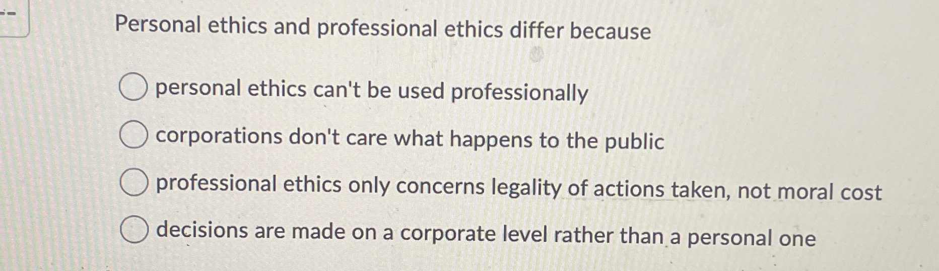  Personal ethics and professional ethics differ because personal ethics can't be