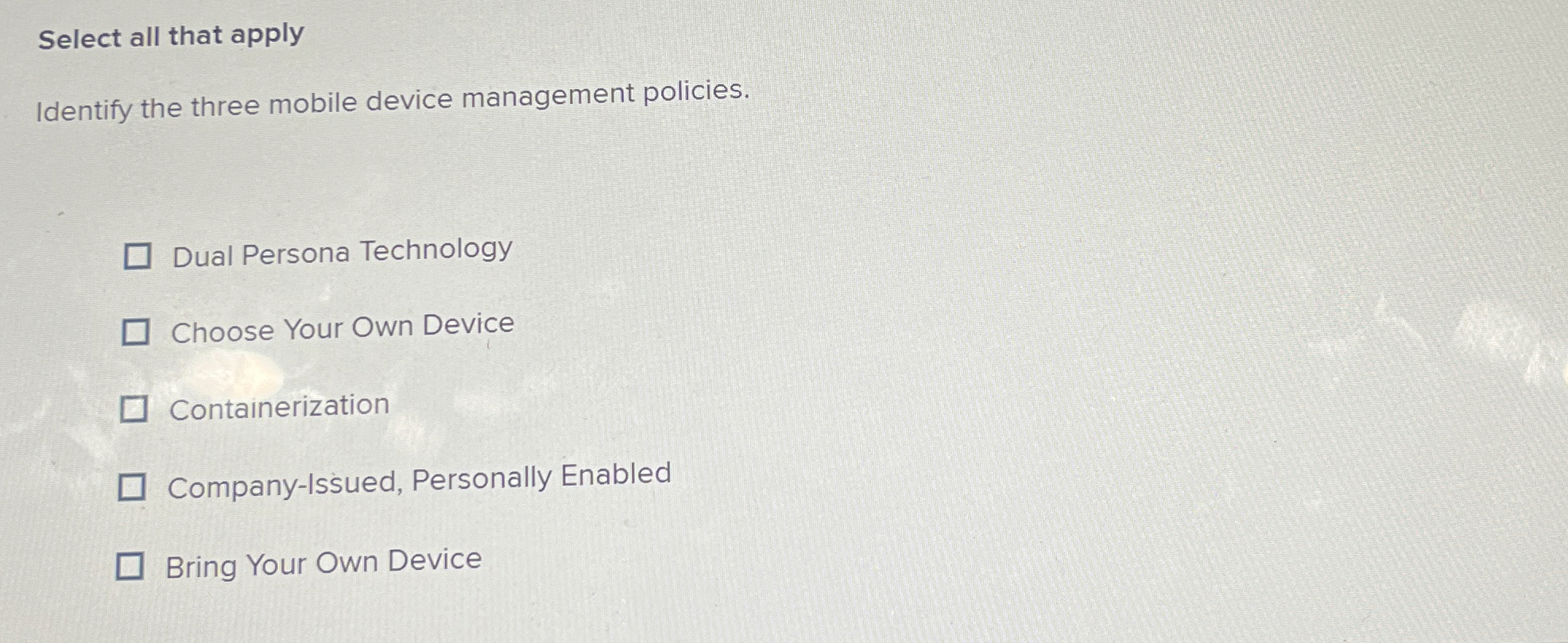  Select all that apply Identify the three mobile device management policies.