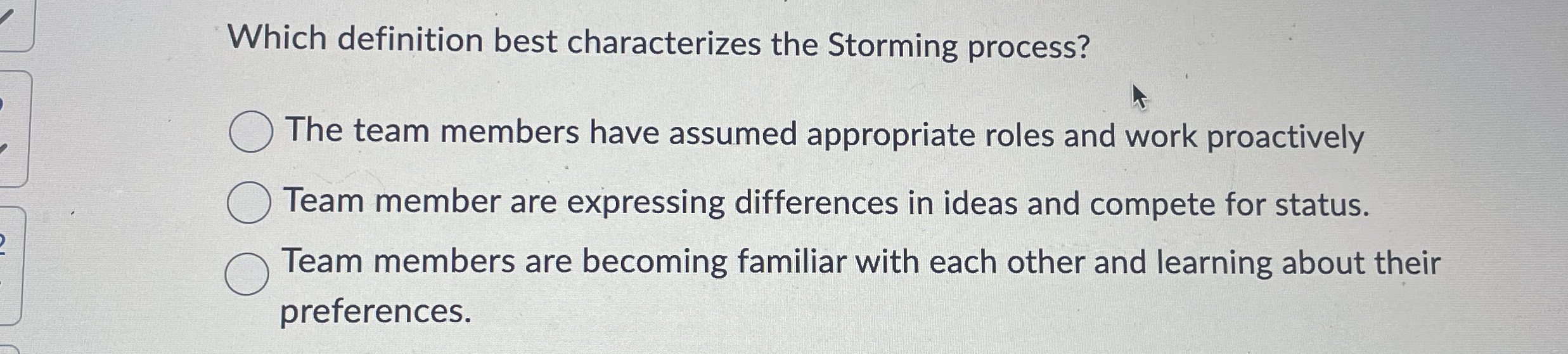  Which definition best characterizes the Storming process? The team members have