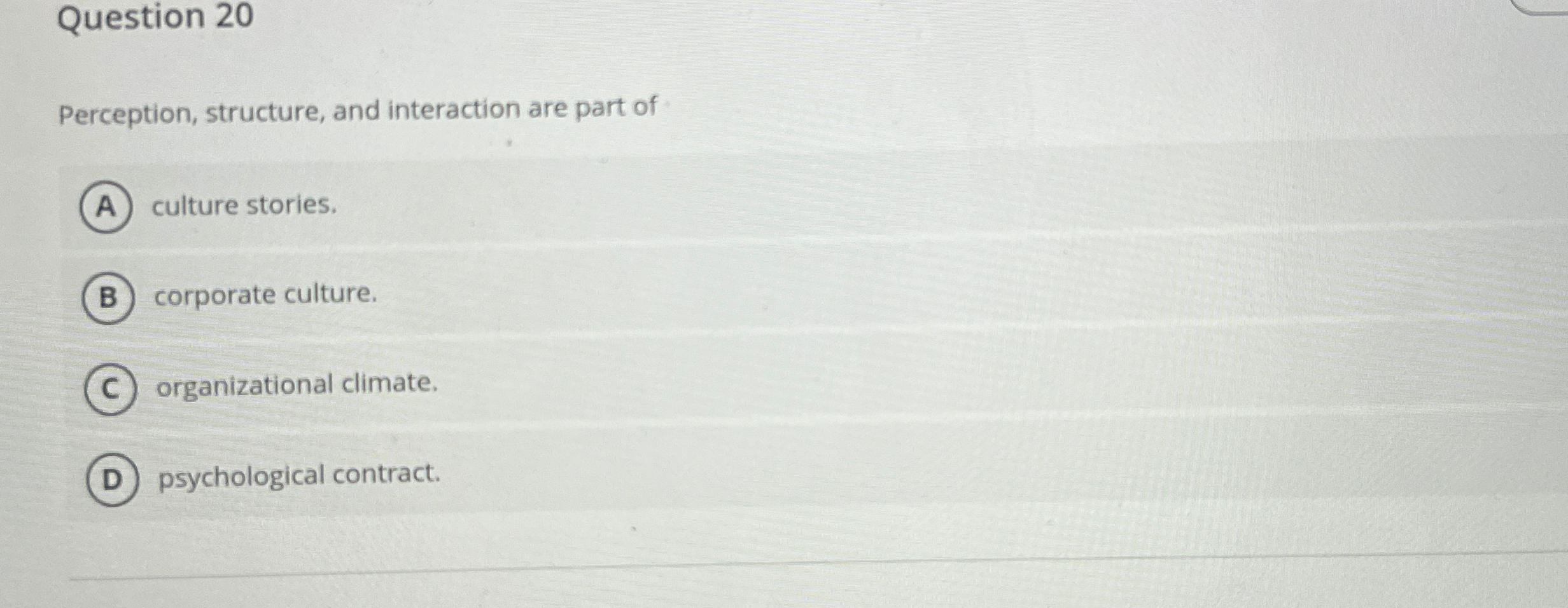  Question 20 Perception, structure, and interaction are part of culture stories.