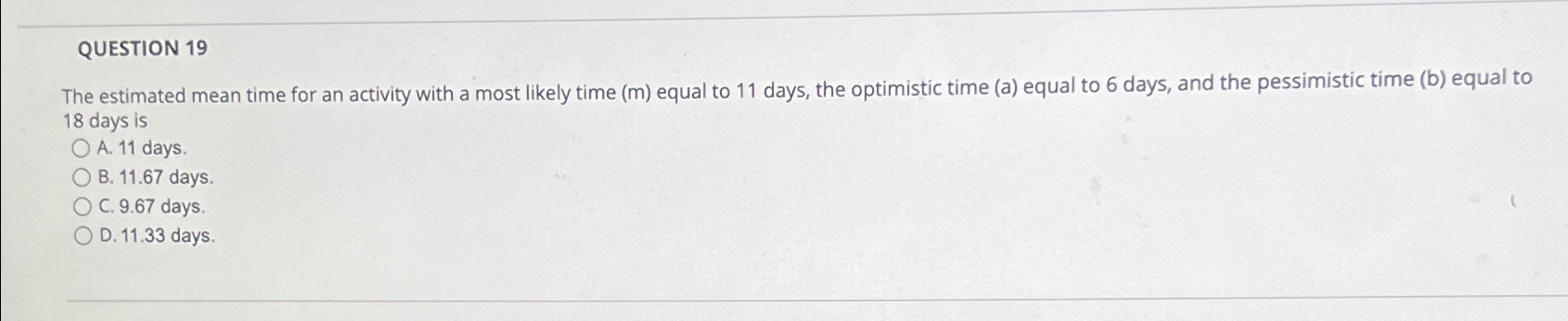  QUESTION 19 The estimated mean time for an activity with a