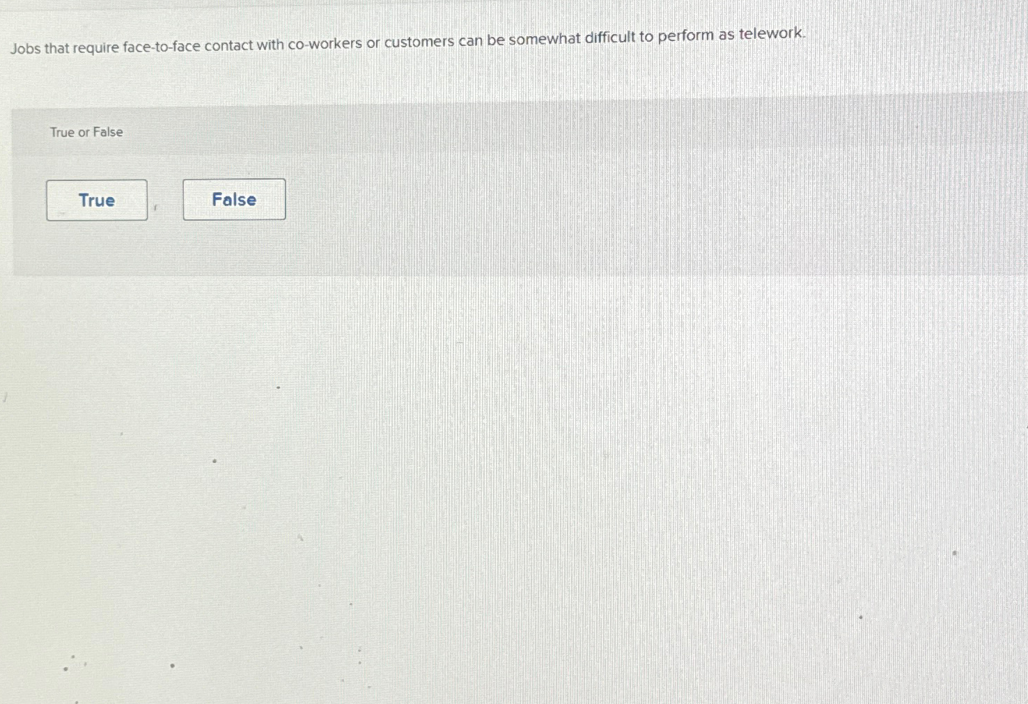  Jobs that require face-to-face contact with co-workers or customers can be