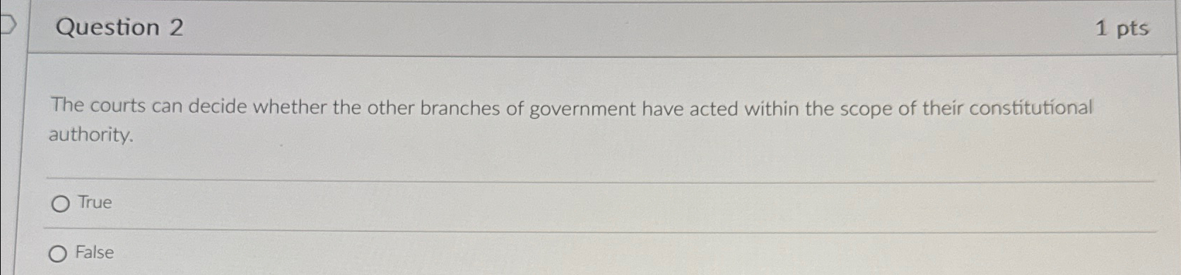  Question 2 1 pts The courts can decide whether the other