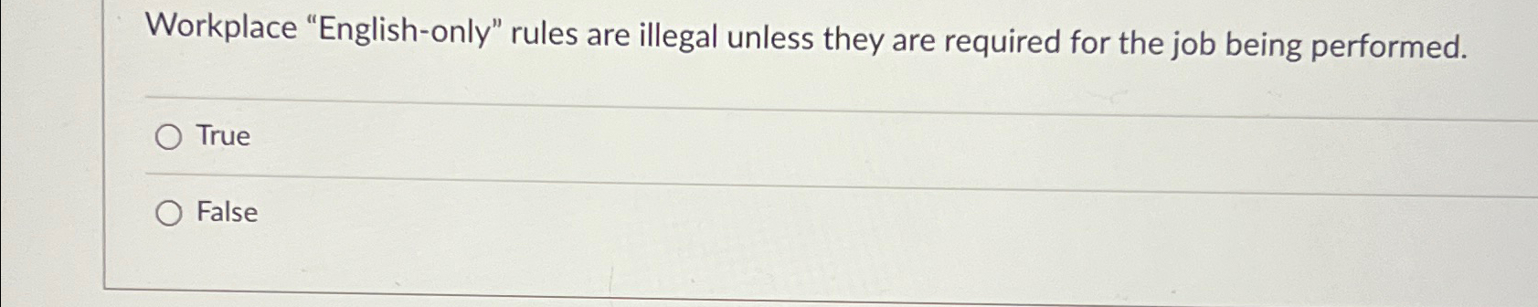  Workplace "English-only" rules are illegal unless they are required for the