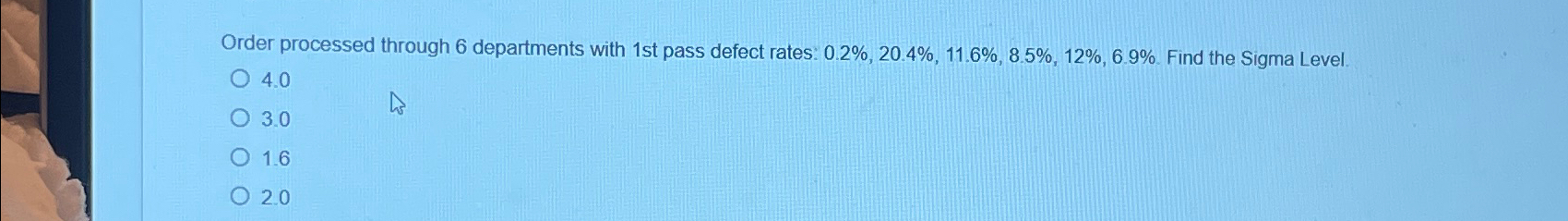  Order processed through 6 departments with 1st pass defect rates: 0.2%,20.4%,11.6%,8.5%,12%,6.9%.