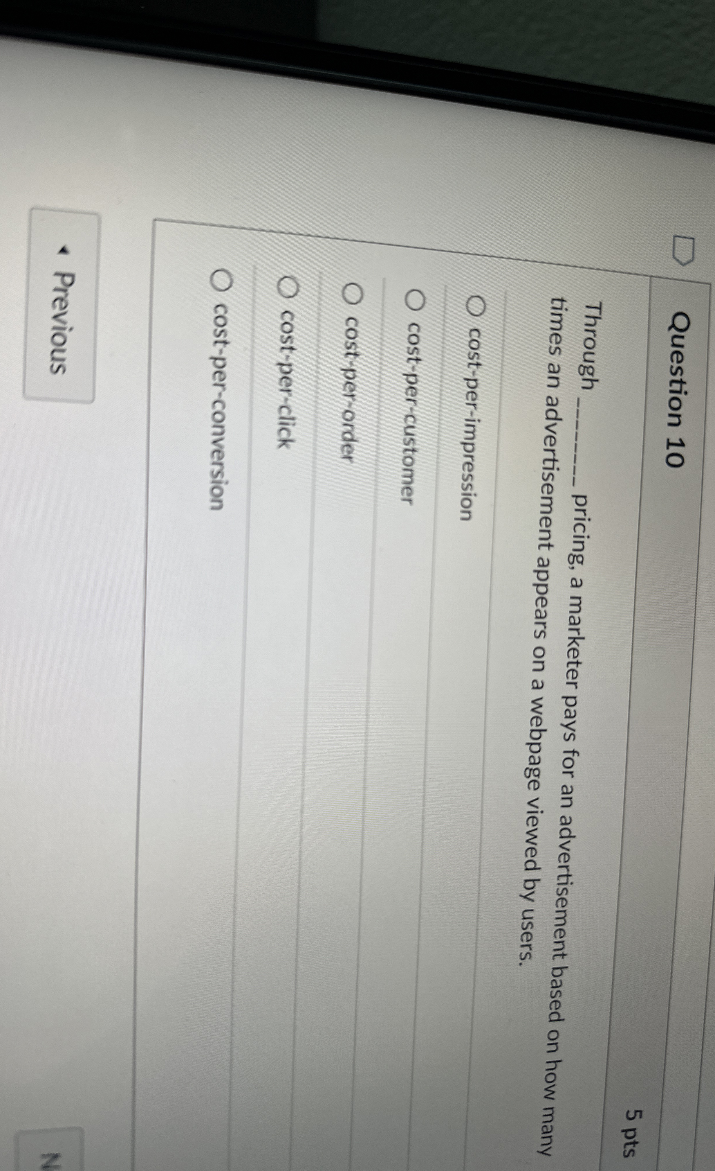  Question 10 5 pts Through pricing, a marketer pays for an