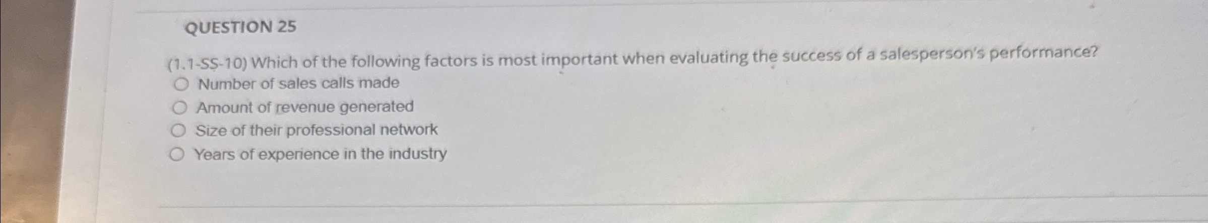  QUESTION 25 (1.1-5S-10) Which of the following factors is most important