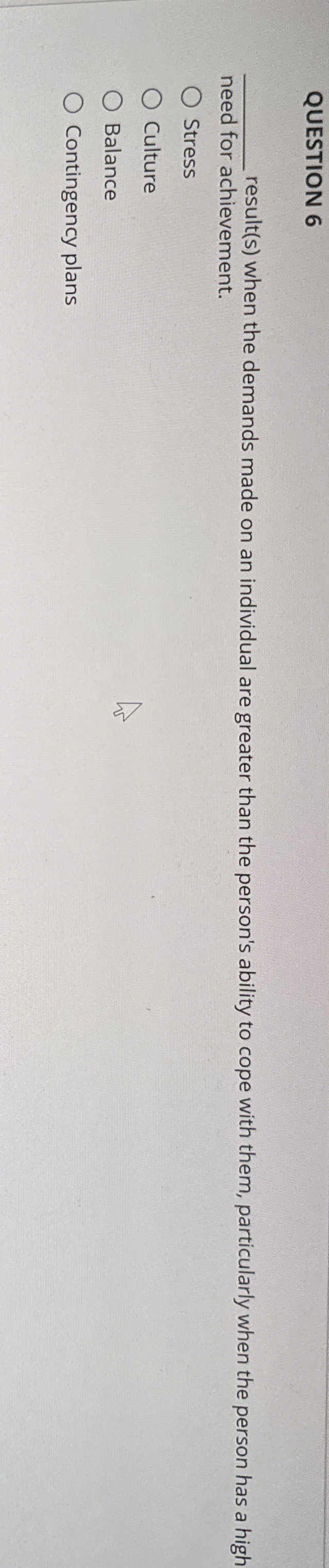  QUESTION 6 result(s) when the demands made on an individual are