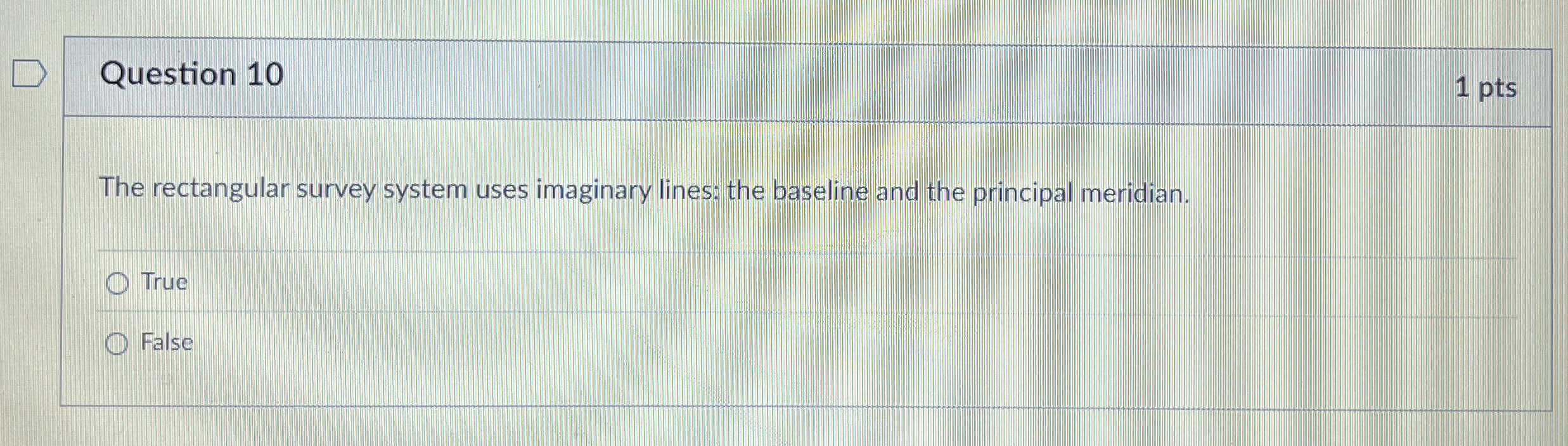  Question 10 The rectangular survey system uses imaginary lines: the baseline