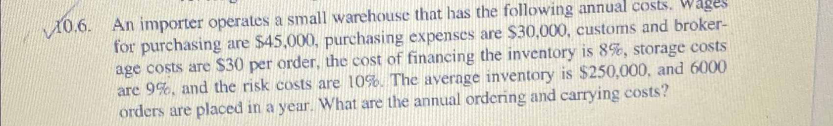  10.6. An importer operates a small warehouse that has the following