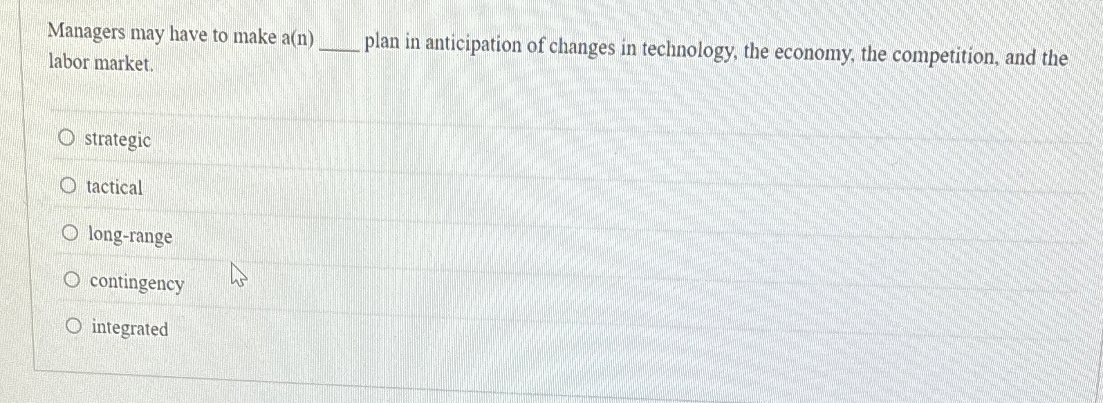  Managers may have to make a(n) plan in anticipation of changes